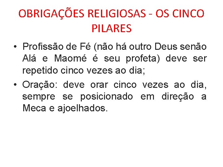 OBRIGAÇÕES RELIGIOSAS - OS CINCO PILARES • Profissão de Fé (não há outro Deus