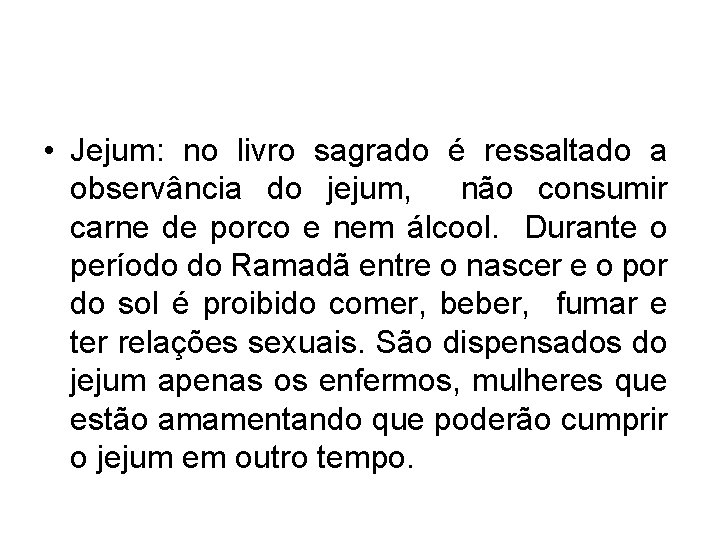  • Jejum: no livro sagrado é ressaltado a observância do jejum, não consumir