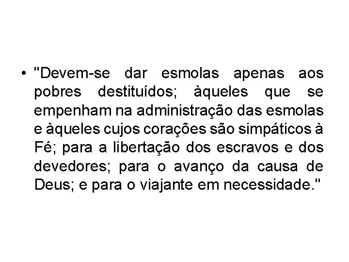  • "Devem-se dar esmolas apenas aos pobres destituídos; àqueles que se empenham na