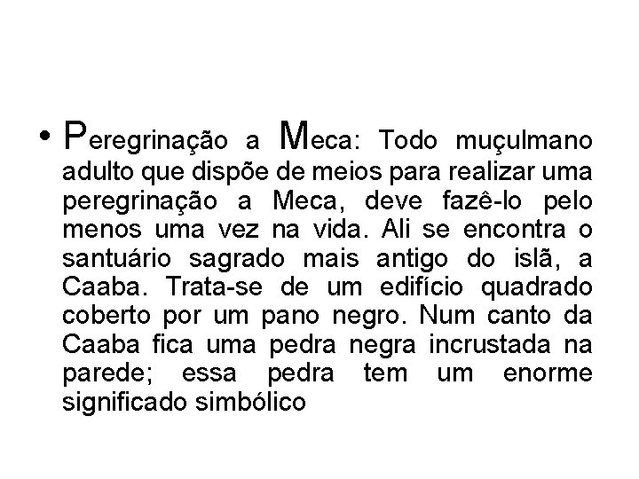  • Peregrinação a Meca: Todo muçulmano adulto que dispõe de meios para realizar