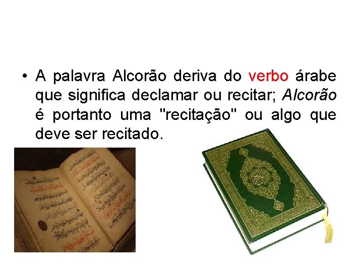  • A palavra Alcorão deriva do verbo árabe que significa declamar ou recitar;