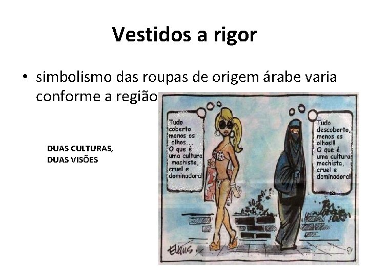 Vestidos a rigor • simbolismo das roupas de origem árabe varia conforme a região.