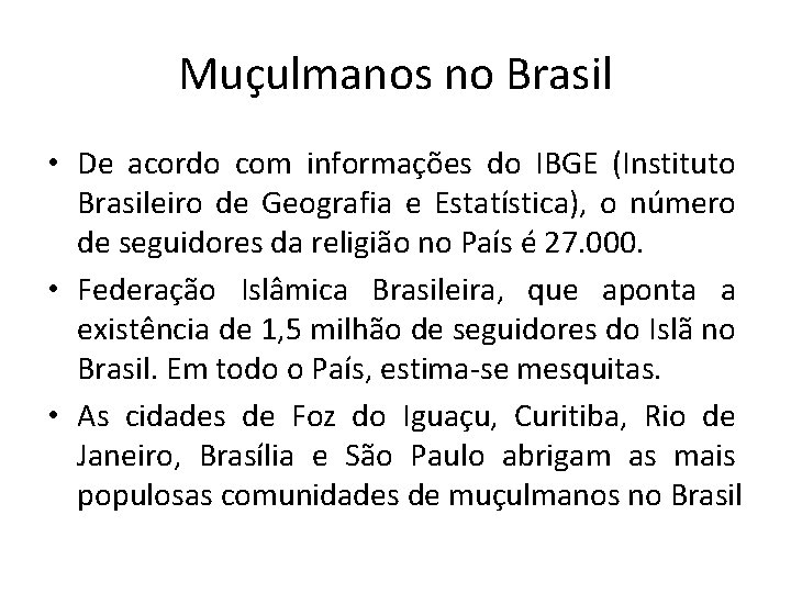 Muçulmanos no Brasil • De acordo com informações do IBGE (Instituto Brasileiro de Geografia