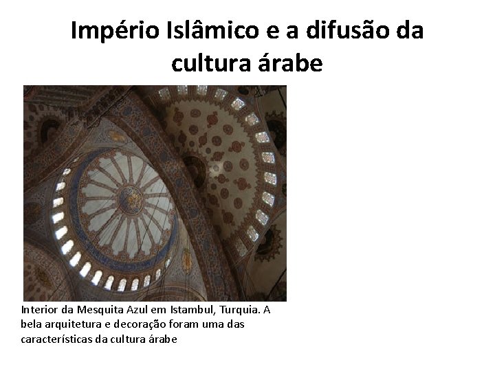 Império Islâmico e a difusão da cultura árabe Interior da Mesquita Azul em Istambul,