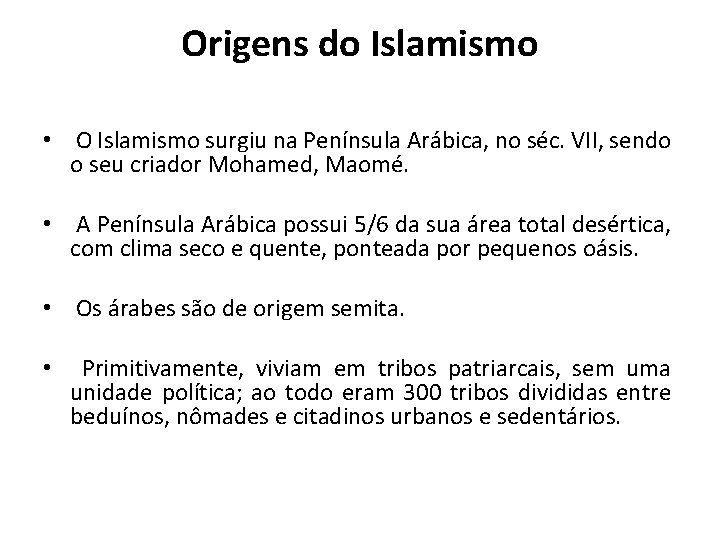 Origens do Islamismo • O Islamismo surgiu na Península Arábica, no séc. VII, sendo