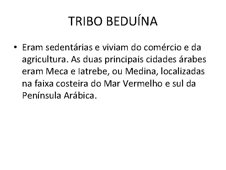 TRIBO BEDUÍNA • Eram sedentárias e viviam do comércio e da agricultura. As duas