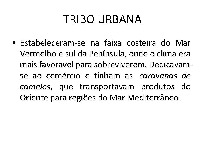 TRIBO URBANA • Estabeleceram-se na faixa costeira do Mar Vermelho e sul da Península,