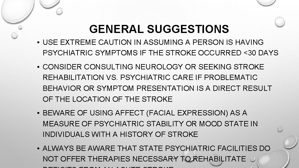GENERAL SUGGESTIONS • USE EXTREME CAUTION IN ASSUMING A PERSON IS HAVING PSYCHIATRIC SYMPTOMS