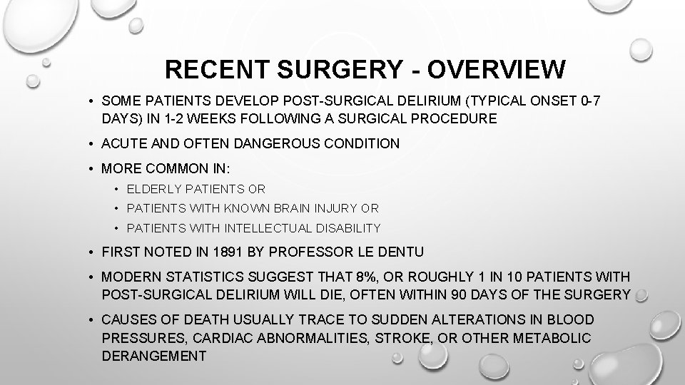 RECENT SURGERY - OVERVIEW • SOME PATIENTS DEVELOP POST-SURGICAL DELIRIUM (TYPICAL ONSET 0 -7