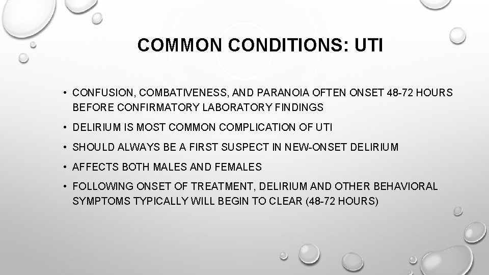 COMMON CONDITIONS: UTI • CONFUSION, COMBATIVENESS, AND PARANOIA OFTEN ONSET 48 -72 HOURS BEFORE