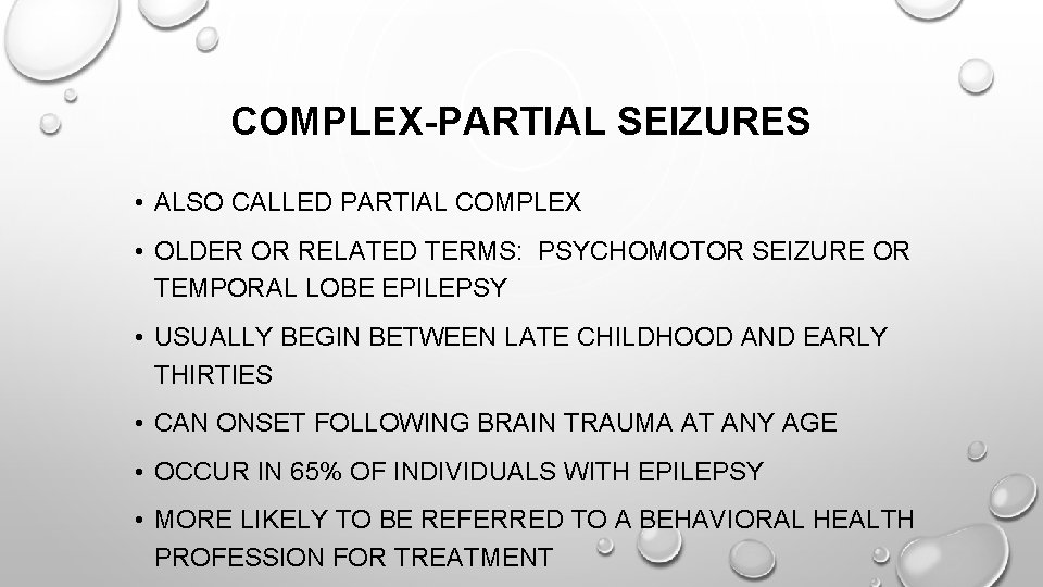 COMPLEX-PARTIAL SEIZURES • ALSO CALLED PARTIAL COMPLEX • OLDER OR RELATED TERMS: PSYCHOMOTOR SEIZURE