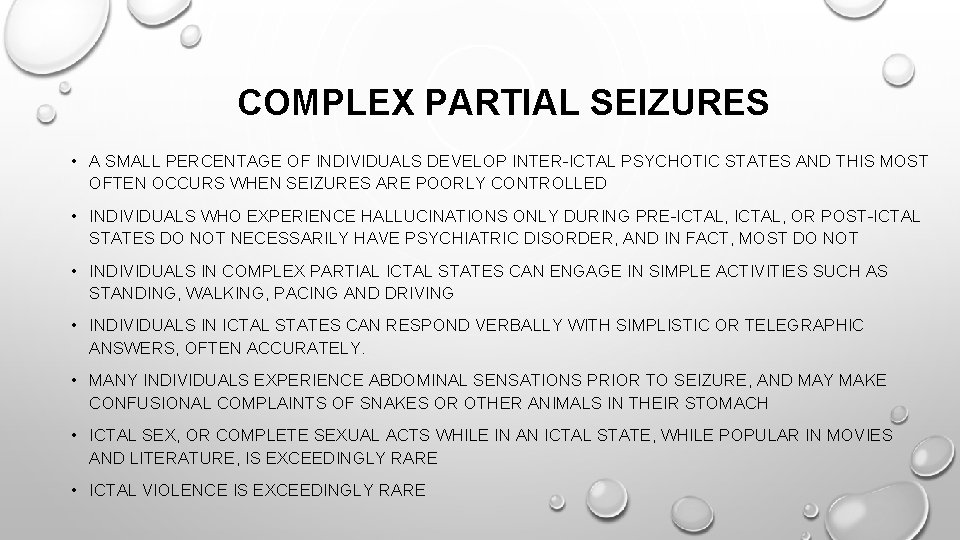 COMPLEX PARTIAL SEIZURES • A SMALL PERCENTAGE OF INDIVIDUALS DEVELOP INTER-ICTAL PSYCHOTIC STATES AND COMPLEX PARTIAL SEIZURES • A SMALL PERCENTAGE OF INDIVIDUALS DEVELOP INTER-ICTAL PSYCHOTIC STATES AND