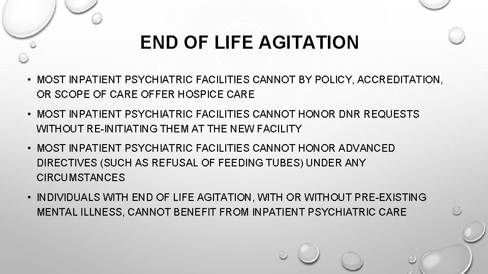 END OF LIFE AGITATION • MOST INPATIENT PSYCHIATRIC FACILITIES CANNOT BY POLICY, ACCREDITATION, OR