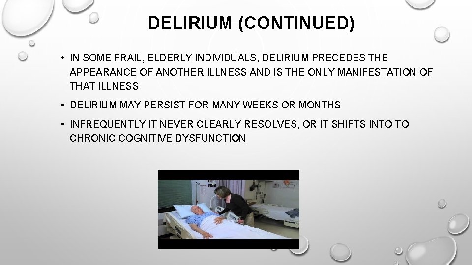 DELIRIUM (CONTINUED) • IN SOME FRAIL, ELDERLY INDIVIDUALS, DELIRIUM PRECEDES THE APPEARANCE OF ANOTHER