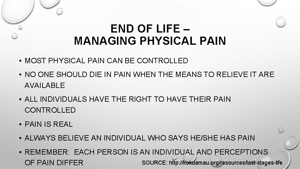 END OF LIFE – MANAGING PHYSICAL PAIN • MOST PHYSICAL PAIN CAN BE CONTROLLED