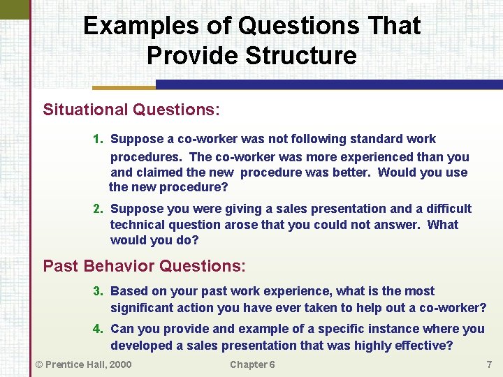 Examples of Questions That Provide Structure Situational Questions: 1. Suppose a co-worker was not