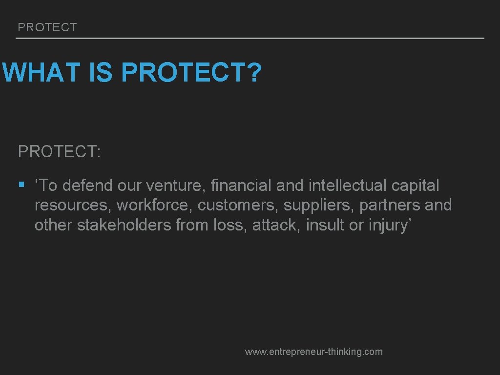 PROTECT WHAT IS PROTECT? PROTECT: § ‘To defend our venture, financial and intellectual capital