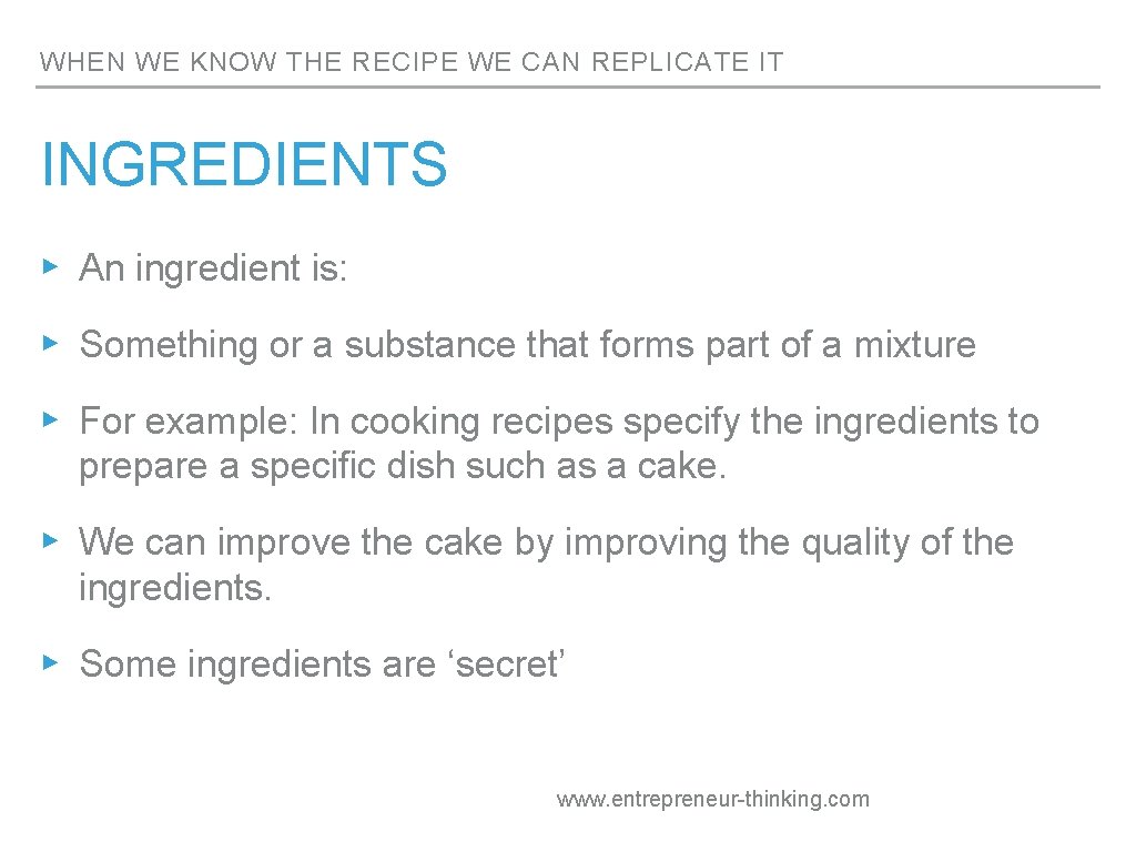 WHEN WE KNOW THE RECIPE WE CAN REPLICATE IT INGREDIENTS ▸ An ingredient is: