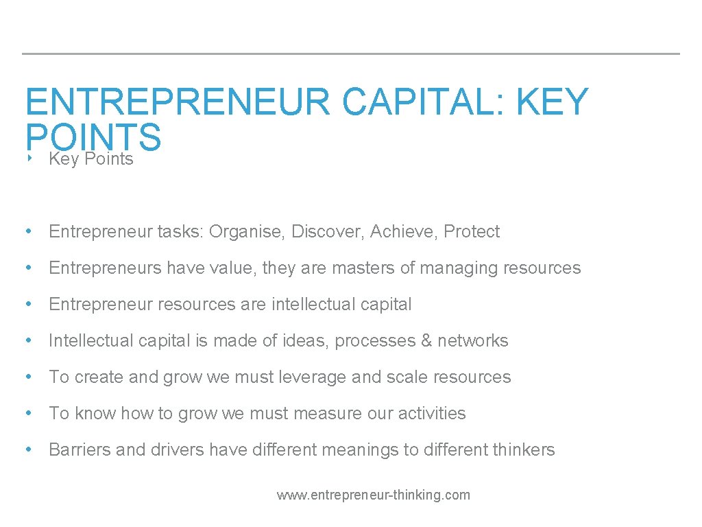 ENTREPRENEUR CAPITAL: KEY POINTS ‣ Key Points • Entrepreneur tasks: Organise, Discover, Achieve, Protect