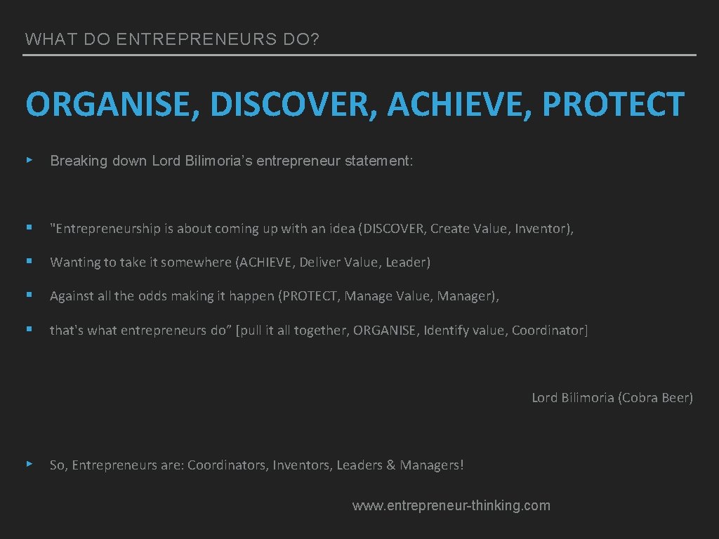 WHAT DO ENTREPRENEURS DO? ORGANISE, DISCOVER, ACHIEVE, PROTECT ▸ Breaking down Lord Bilimoria’s entrepreneur