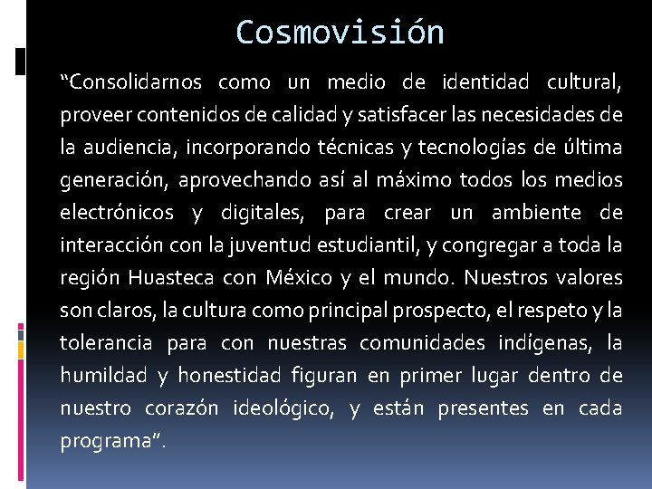Cosmovisión “Consolidarnos como un medio de identidad cultural, proveer contenidos de calidad y satisfacer