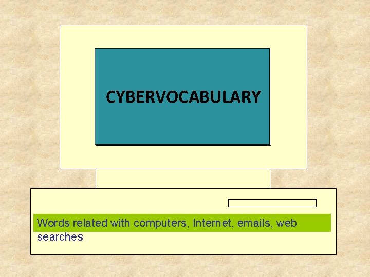 CYBERVOCABULARY Words related with computers, Internet, emails, web searches 