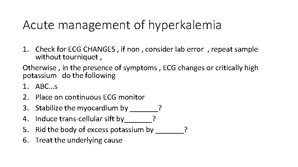 Acute management of hyperkalemia 1. Check for ECG CHANGES , if non , consider