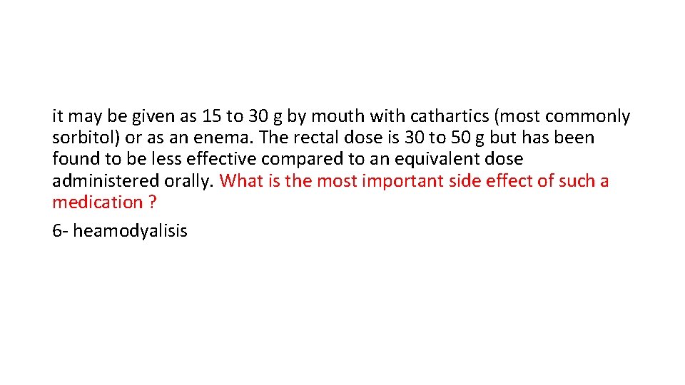 it may be given as 15 to 30 g by mouth with cathartics (most