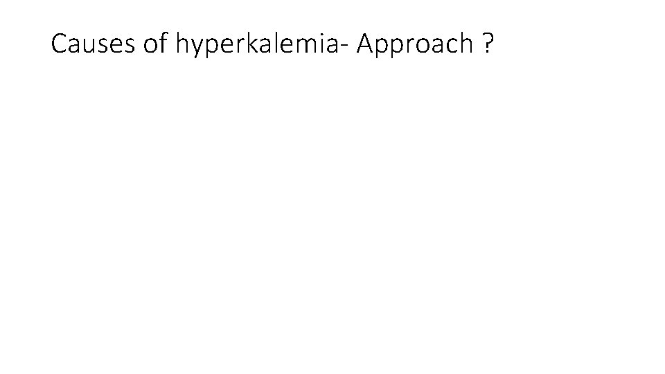 Causes of hyperkalemia- Approach ? 