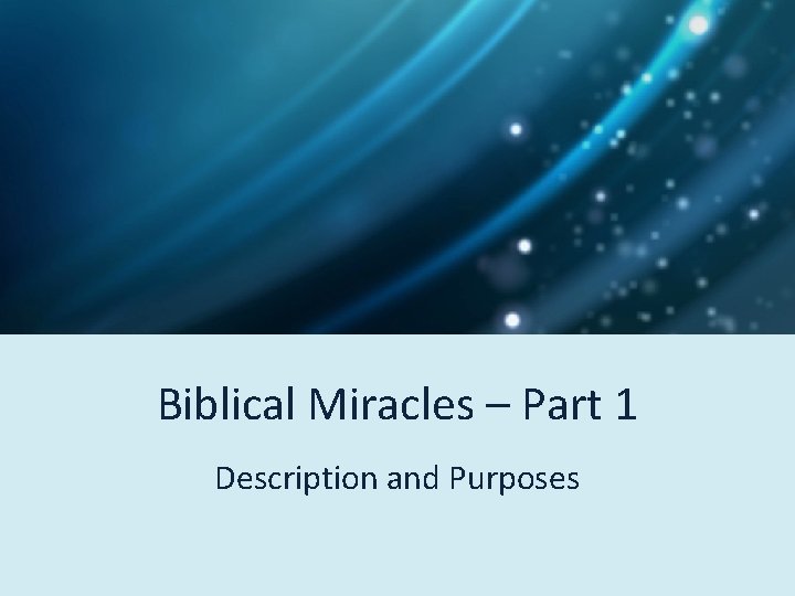 Biblical Miracles – Part 1 Description and Purposes 