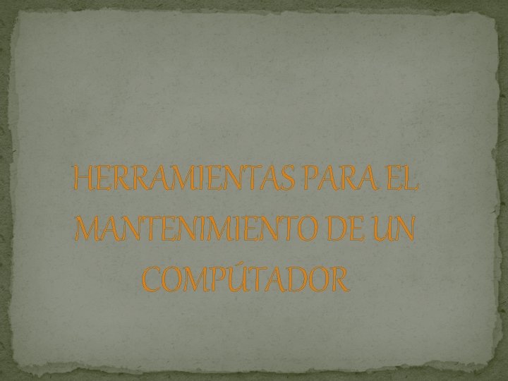 HERRAMIENTAS PARA EL MANTENIMIENTO DE UN COMPÚTADOR 