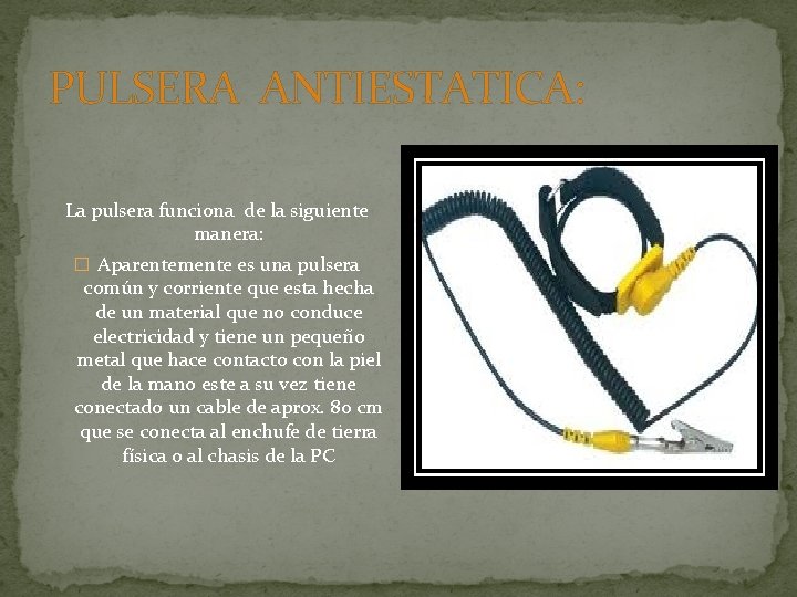 PULSERA ANTIESTATICA: La pulsera funciona de la siguiente manera: � Aparentemente es una pulsera
