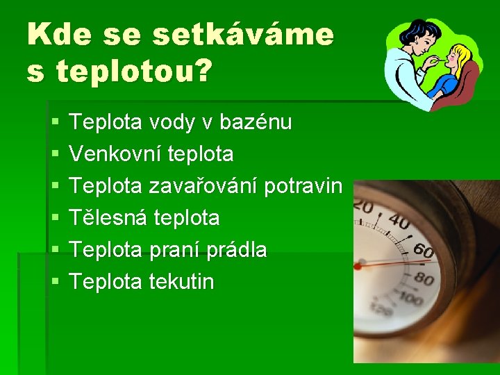 Kde se setkáváme s teplotou? § § § Teplota vody v bazénu Venkovní teplota