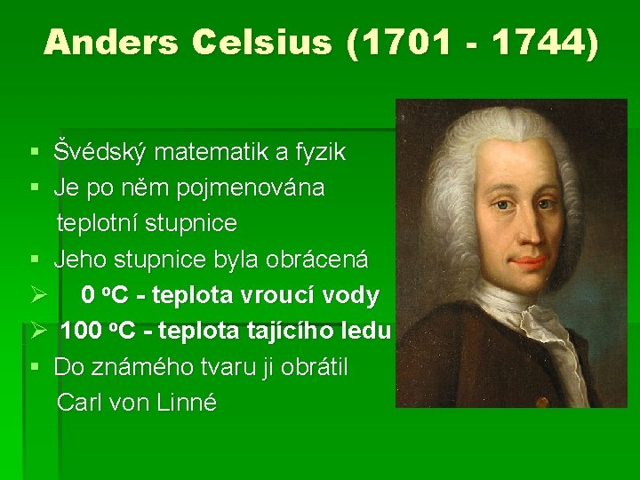 Anders Celsius (1701 - 1744) § Švédský matematik a fyzik § Je po něm