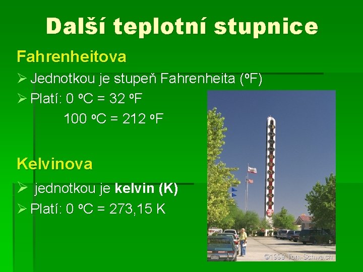 Další teplotní stupnice Fahrenheitova Ø Jednotkou je stupeň Fahrenheita (o. F) Ø Platí: 0