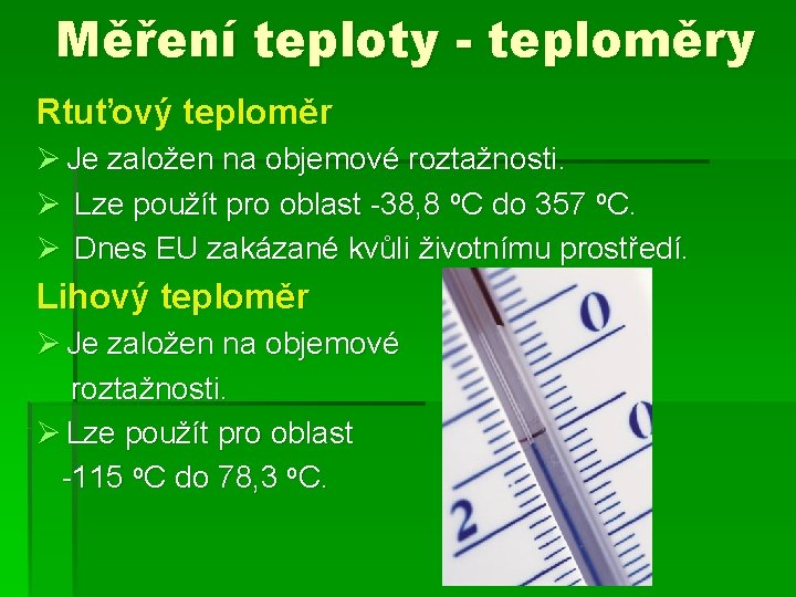 Měření teploty - teploměry Rtuťový teploměr Ø Je založen na objemové roztažnosti. Ø Lze