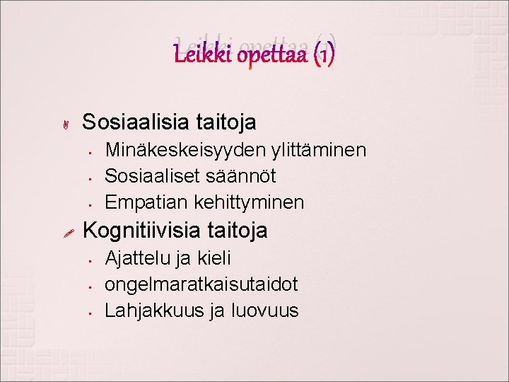 Leikki opettaa (1) Sosiaalisia taitoja • • • ! Minäkeskeisyyden ylittäminen Sosiaaliset säännöt Empatian