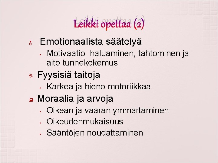 Leikki opettaa (2) Emotionaalista säätelyä • Fyysisiä taitoja • Motivaatio, haluaminen, tahtominen ja aito