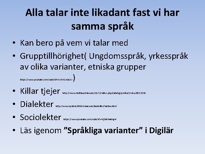 Alla talar inte likadant fast vi har samma språk • Kan bero på vem Alla talar inte likadant fast vi har samma språk • Kan bero på vem
