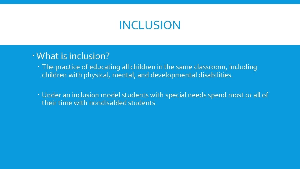 INCLUSION What is inclusion? The practice of educating all children in the same classroom,