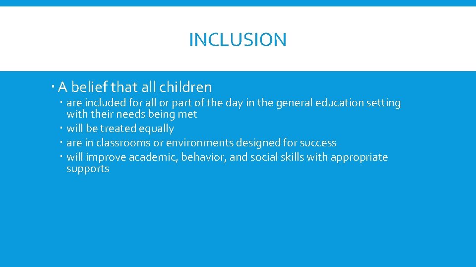 INCLUSION A belief that all children are included for all or part of the