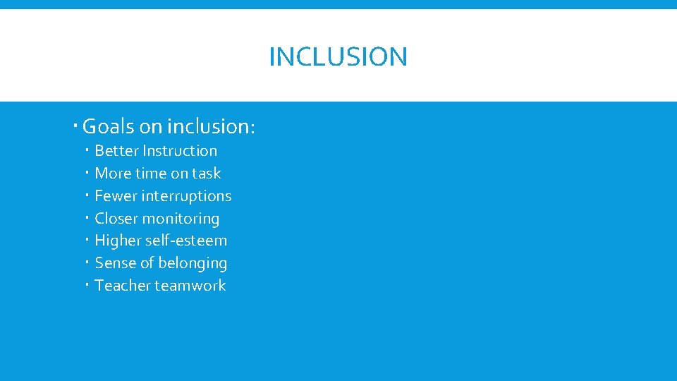 INCLUSION Goals on inclusion: Better Instruction More time on task Fewer interruptions Closer monitoring