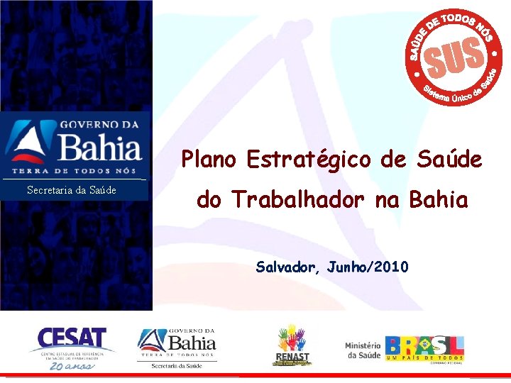 Plano Estratégico de Saúde Secretaria da Saúde do Trabalhador na Bahia Salvador, Junho/2010 