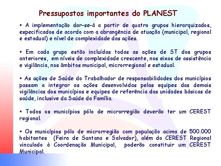 Pressupostos importantes do PLANEST § A implementação dar-se-á a partir de quatro grupos hierarquizados,