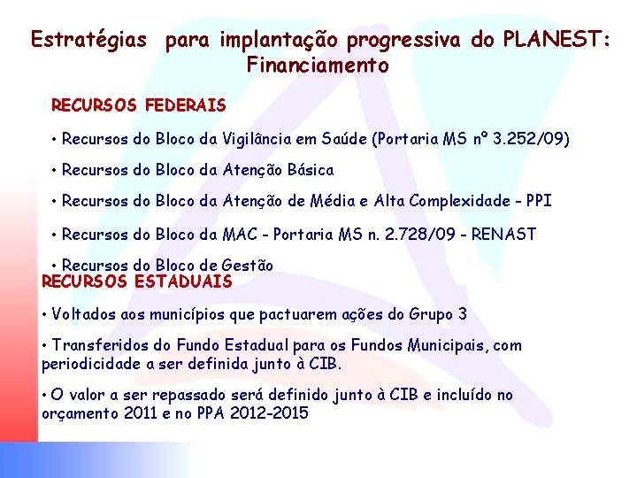  Estratégias para implantação progressiva do PLANEST: Financiamento RECURSOS FEDERAIS • Recursos do Bloco