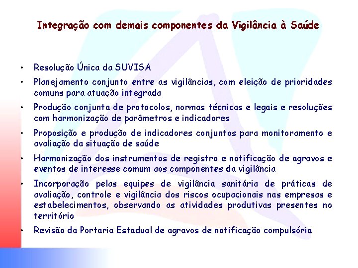 Integração com demais componentes da Vigilância à Saúde • Resolução Única da SUVISA •