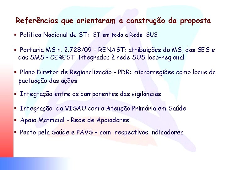 Referências que orientaram a construção da proposta § Política Nacional de ST: ST em