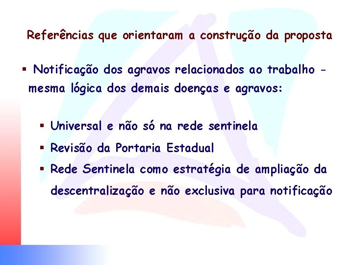 Referências que orientaram a construção da proposta § Notificação dos agravos relacionados ao trabalho