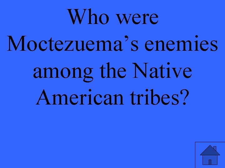 Who were Moctezuema’s enemies among the Native American tribes? 