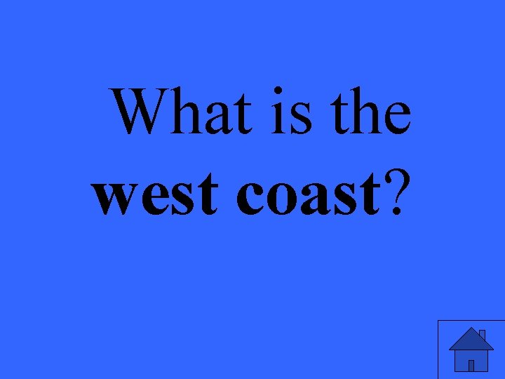 What is the west coast? 